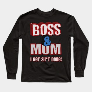 Boss and mum I get stuff done funny design Long Sleeve T-Shirt